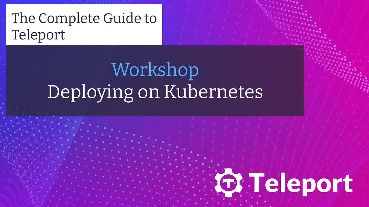 Workshop - Deploying Teleport on Kubernetes