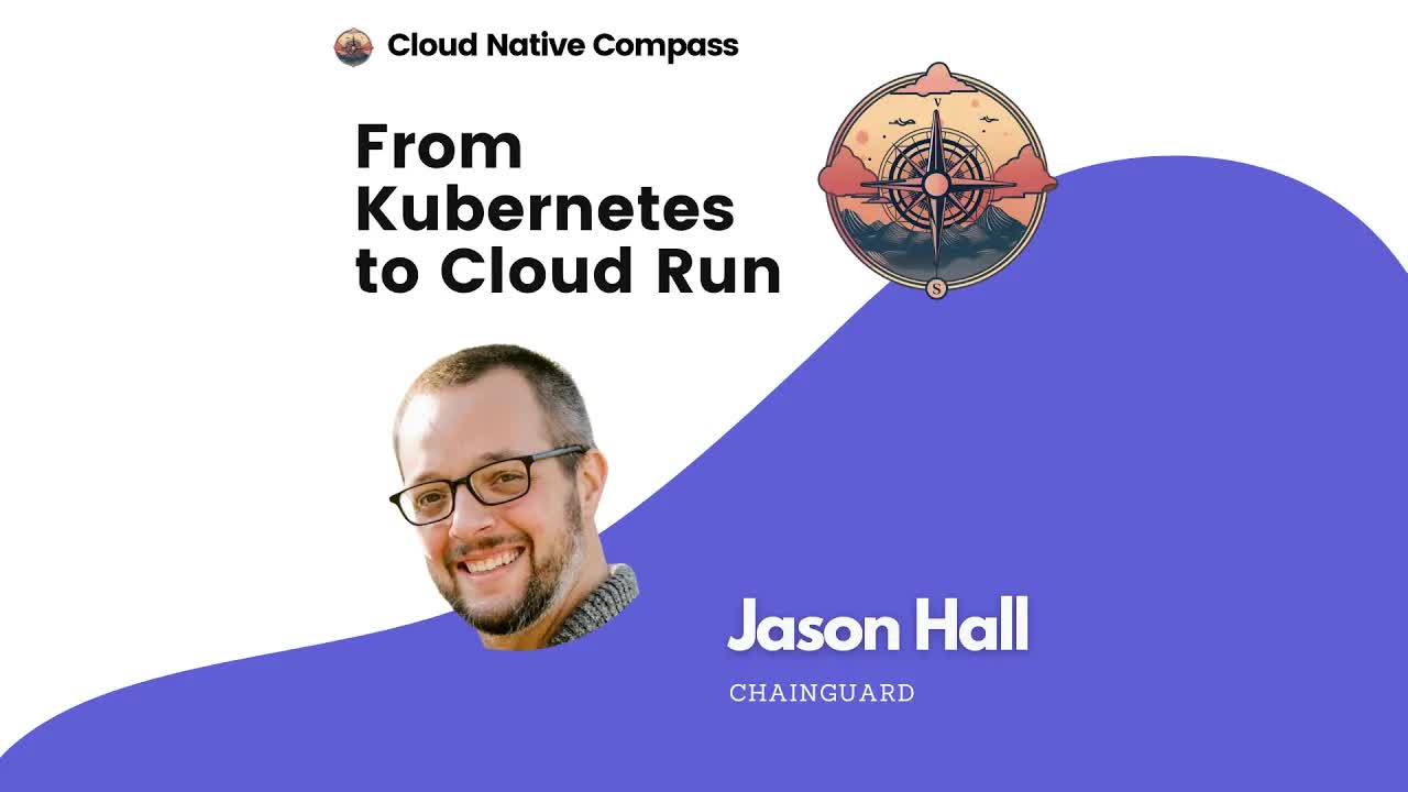 From Kubernetes to Cloud Run: Chainguard's Journey