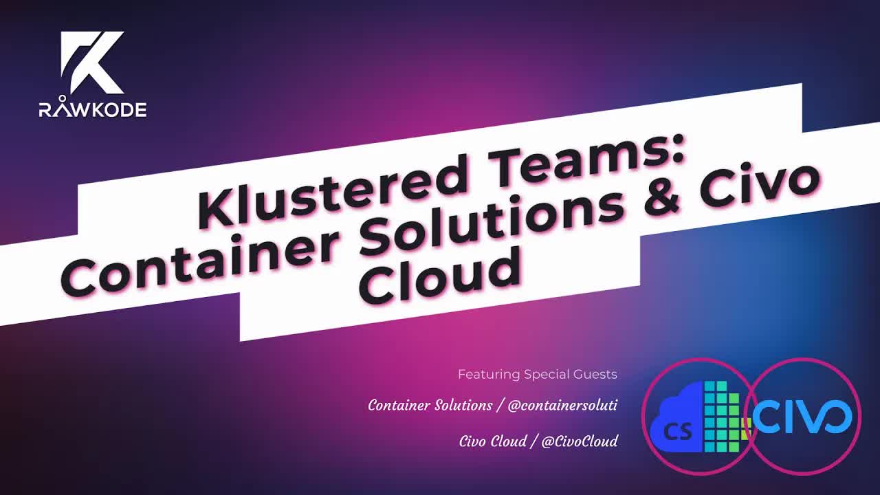 Klustered Teams: Container Solutions & Civo Cloud