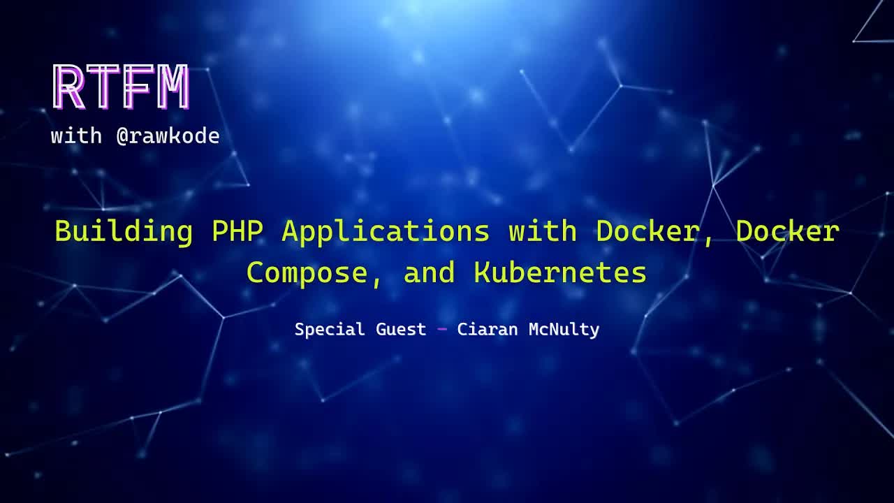 Building PHP Applications with Docker, Docker Compose, and Kubernetes (RTFM with Rawkode)