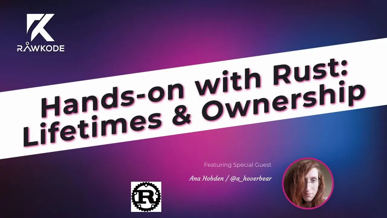 Hands-on with Rust: Lifetimes & Ownership