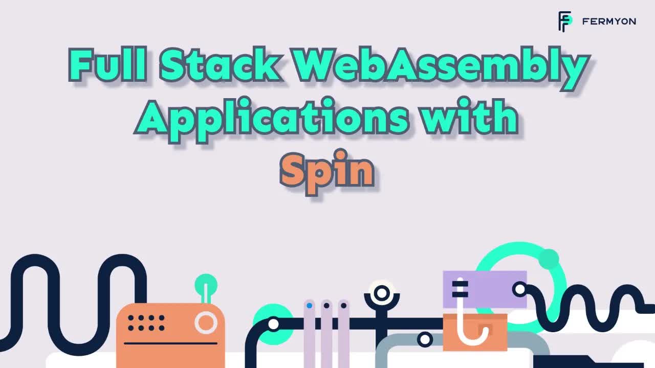 Full Stack WebAssembly Applications with Spin